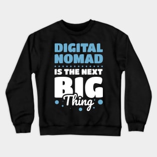 Dital Nomad Is The Next Big Thing Crewneck Sweatshirt